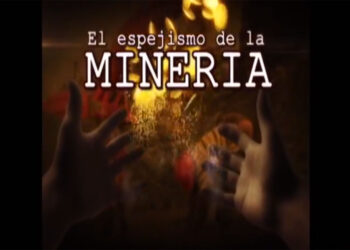 El Espejismo de la Minería (video)