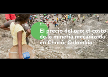 El precio del oro: el costo de la minería mecanizada en Chocó