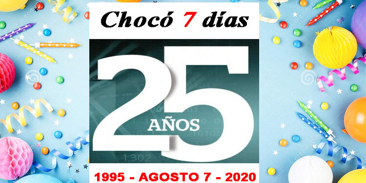 Chocó 7 días, 25 años: 1995 – agosto 7 – 2020