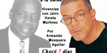 De la Timba a la Salsa. Vivencias con Jairo Varela. Por Armando Mosquera Aguilar