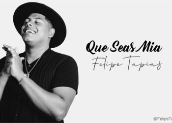 Felipe Tapias estrena su primer sencillo “Que seas mía”, una salsa romántica para enamorar