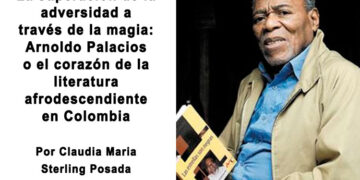 La superación de la adversidad a través de la magia: Arnoldo Palacios o el corazón de la literatura afrodescendiente en Colombia