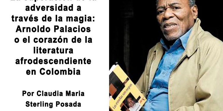 La superación de la adversidad a través de la magia: Arnoldo Palacios o el corazón de la literatura afrodescendiente en Colombia
