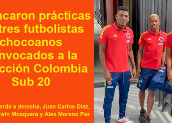 Arrancaron prácticas los tres futbolistas chocoanos convocados a la selección Colombia Sub 20