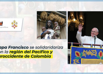 El Papa Francisco se solidariza con el Pacífico colombiano