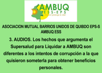 3. AUDIOS. Los hechos que argumenta el Supersalud para Liquidar a AMBUQ son diferentes a los intentos de corrupción a la que quisieron someterla para obtener beneficios personales.
