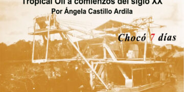 Las compañías Chocó Pacífico y Tropical Oil a comienzos del siglo XX