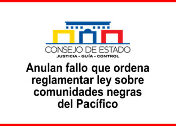 Anulan fallo que ordena reglamentar ley sobre comunidades negras del Pacífico