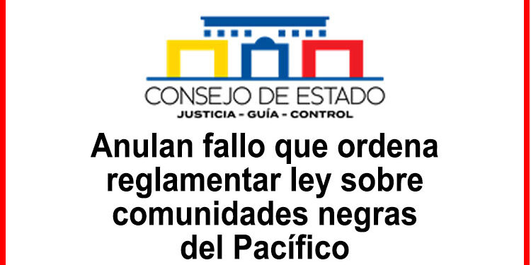 Anulan fallo que ordena reglamentar ley sobre comunidades negras del Pacífico