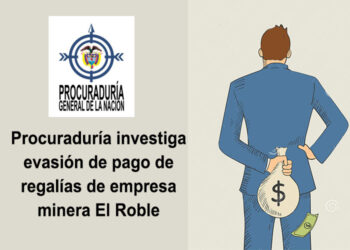 Procuraduría investiga evasión de pago de regalías de empresa minera El Roble