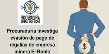 Procuraduría investiga evasión de pago de regalías de empresa minera El Roble