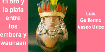 El oro y la plata entre los embera y waunaan