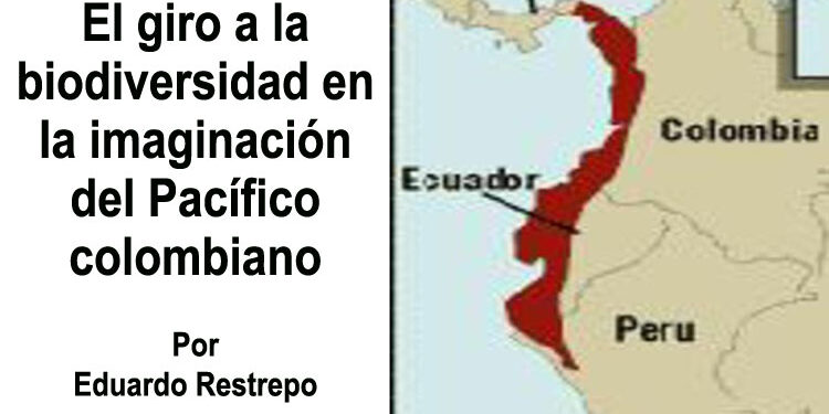 El giro a la biodiversidad en la imaginación del Pacífico colombiano