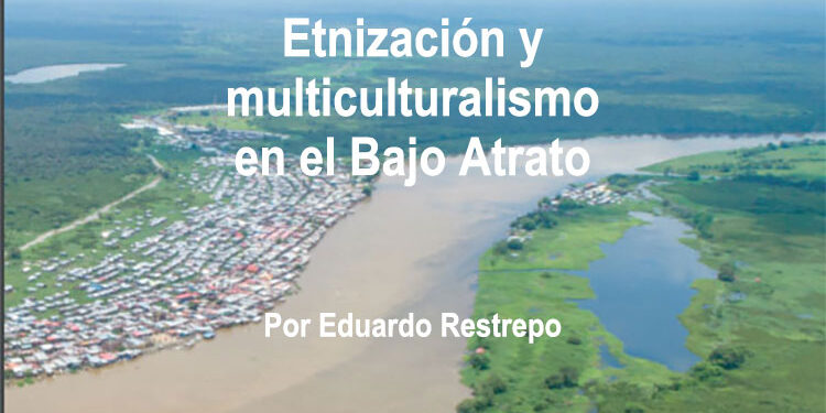 Etnización y multiculturalismo en el bajo Atrato