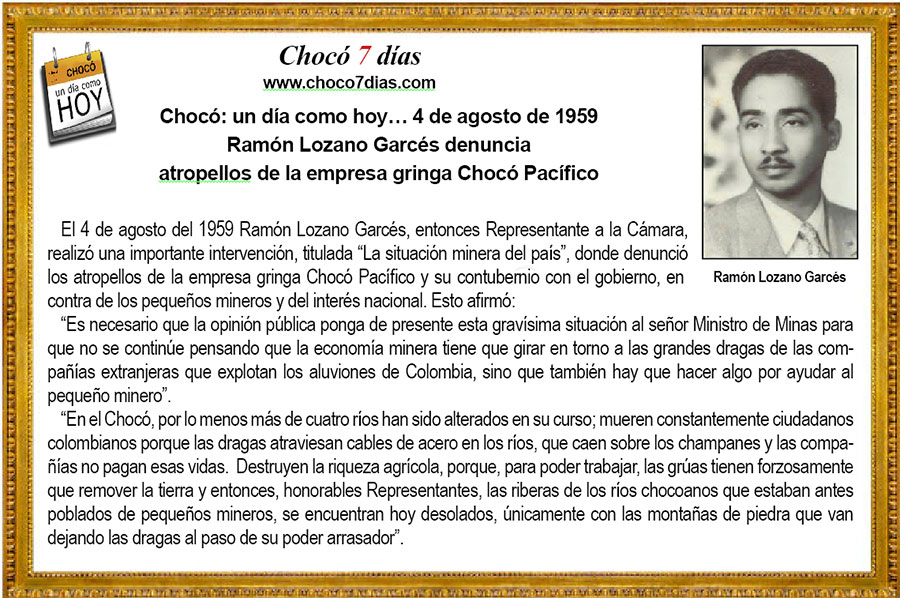 Choc&oacute;: un d&iacute;a como hoy&hellip;  4 de agosto de 1959. Ram&oacute;n Lozano Garc&eacute;s denuncia atropellos 
de la empresa minera gringa Choc&oacute; Pac&iacute;fico
