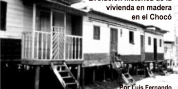Evolución histórica de la vivienda en madera en el Chocó