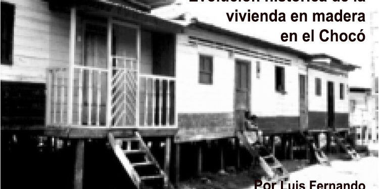 Evolución histórica de la vivienda en madera en el Chocó