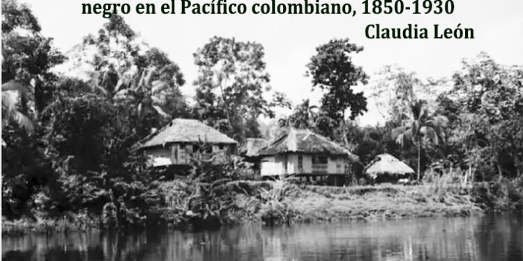 Libertad en la selva. La formación de un campesinado negro en el Pacífico colombiano, 1850-1930