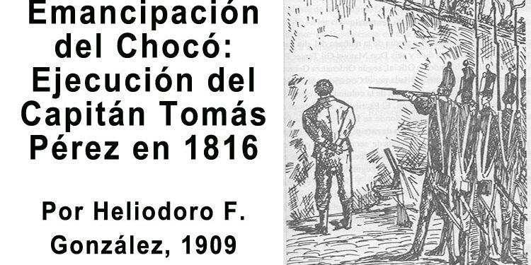 Emancipación del Chocó: Ejecución del Capitán Tomás Pérez en 1816