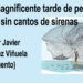 La magnificente tarde de pesca sin cantos de sirenas