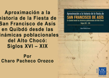 Aproximación a la historia de la Fiesta de San Francisco de Asís en Quibdó desde las dinámicas poblacionales del Alto Chocó: Siglos XVI – XIX