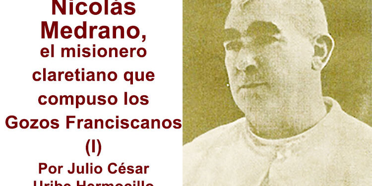 Nicolás Medrano, el misionero claretiano que compuso los Gozos Franciscanos (I)