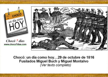 Chocó: un día como hoy…29 de octubre de 1816. Fusilados Miguel Buch y Miguel Montalvo.