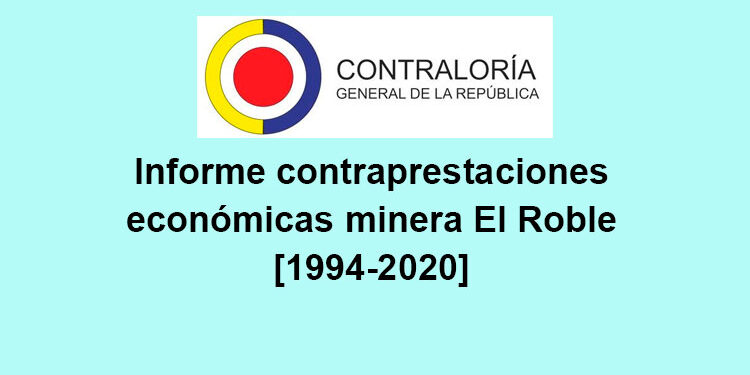 Contraloría: Informe contraprestaciones económicas minera El Roble [1994-2020]