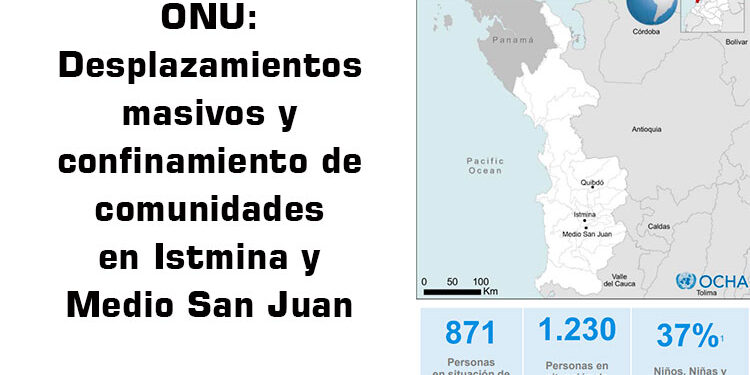 ONU: Desplazamientos masivos y confinamiento de comunidades en Istmina y Medio San Juan