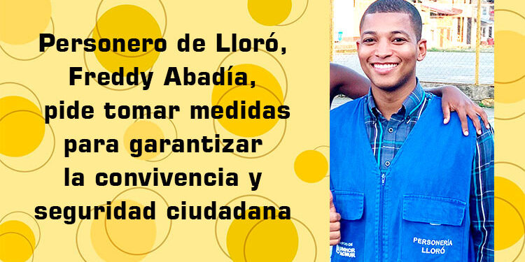 Personero de Lloró pide tomar medidas para garantizar la convivencia y seguridad ciudadana