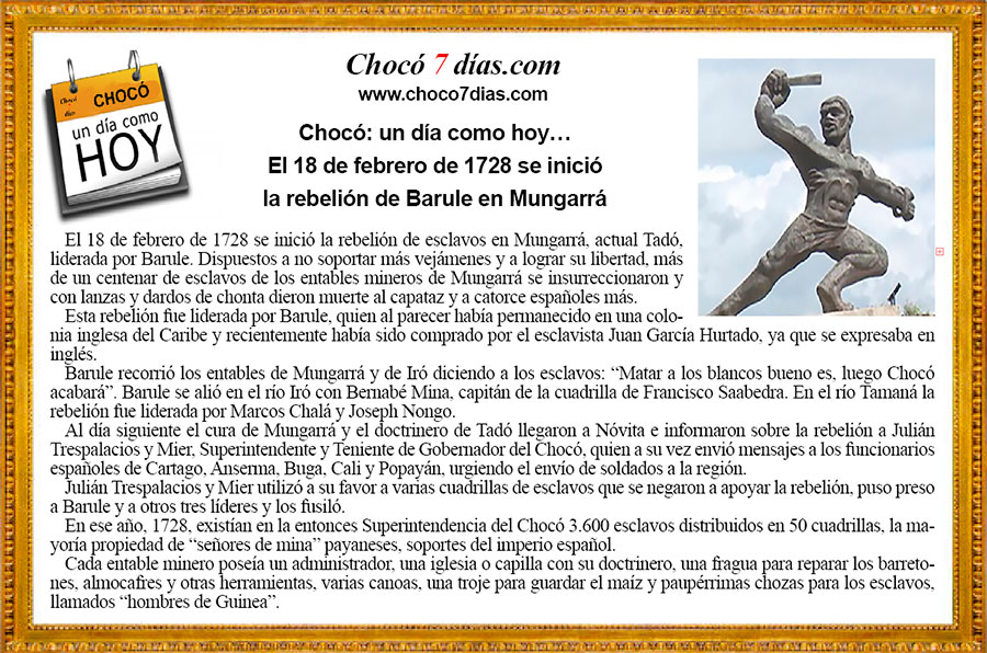 Chocó: un día como hoy…
El 18 de febrero de 1728 se inició
la rebelión de Barule en Mungarrá