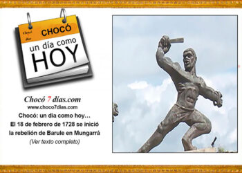 Chocó: un día como hoy… El 18 de febrero de 1728 se inició la rebelión de Barule en Mungarrá, Tadó, Chocó.