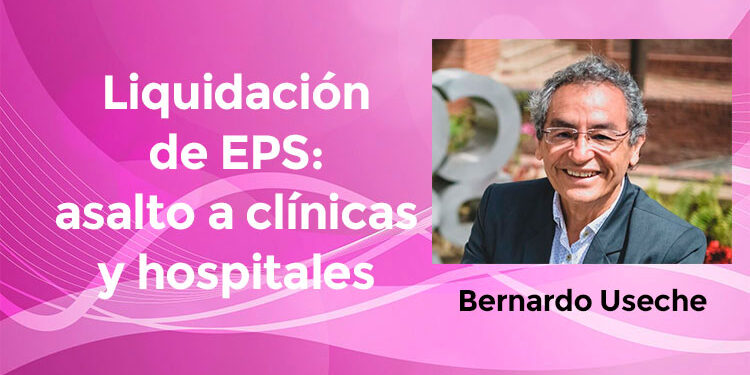 Liquidación de EPS: asalto a clínicas y hospitales