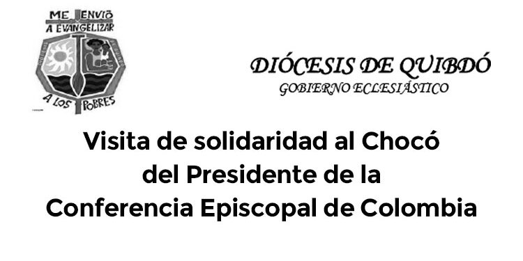 Visita de solidaridad al Chocó del Presidente de la Conferencia Episcopal de Colombia