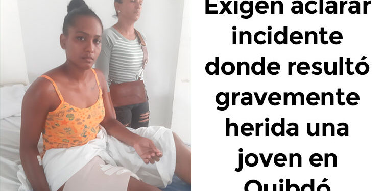 Exigen aclarar incidente donde resultó gravemente herida una joven en Quibdó