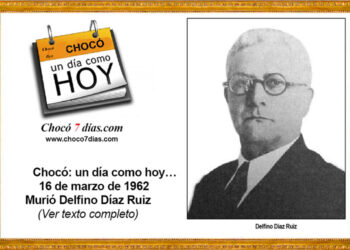 Chocó: un día como hoy… 16 de marzo de 1962. Murió Delfino Díaz Ruiz.