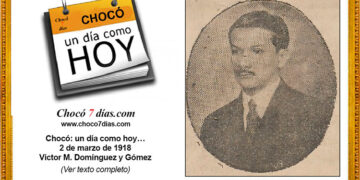 Chocó: un día como hoy… 2 de marzo de 1918 Víctor M. Domínguez y Gómez