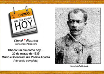 Chocó: un día como hoy… 20 de marzo de 1935. Murió el General Luis Padilla Abadía.