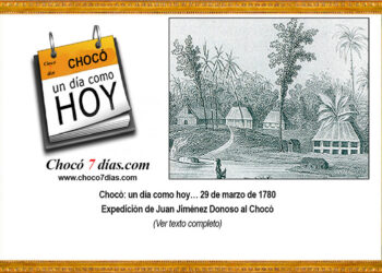 Chocó: un día como hoy… 29 de marzo de 1780. Expedición de Juan Jiménez Donoso al Chocó.