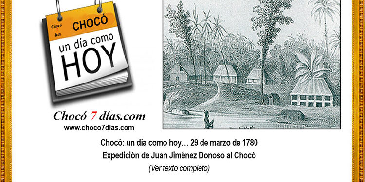 Chocó: un día como hoy… 29 de marzo de 1780. Expedición de Juan Jiménez Donoso al Chocó.