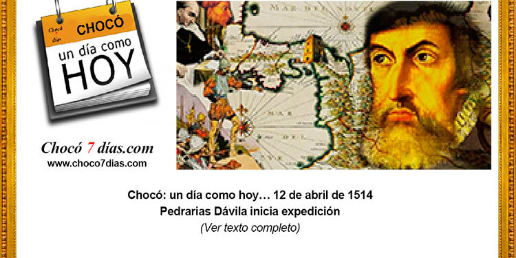Chocó: un día como hoy… 12 de abril de 1514 Pedrarias Dávila inicia expedición