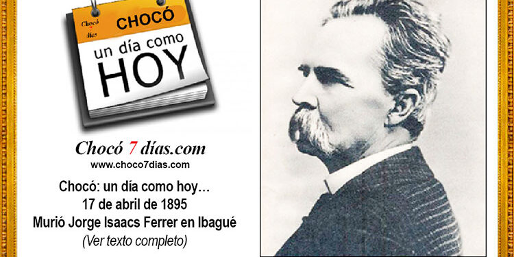 Chocó: un día como hoy… 17 de abril de 1895 Murió Jorge Isaacs Ferrer en Ibagué