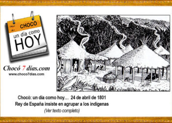 Chocó: un día como hoy… 24 de abril de 1801. Rey de España insiste en agrupar a los indígenas.