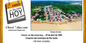 Chocó: un día como hoy… 25 de abril de 1999. Creación del municipio de Río Quito.