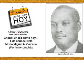 Chocó: un día como hoy… 4 de abril de 1995. Murió Miguel A. Caicedo.