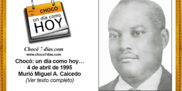 Chocó: un día como hoy… 4 de abril de 1995. Murió Miguel A. Caicedo.
