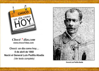 Chocó: un día como hoy… 8 de abril de 1868. Nació el General Luis Padilla Abadía.