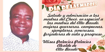 Día de la Madre. Saludo del alcalde de Alto Baudó.