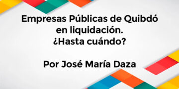 Empresas Públicas de Quibdó en liquidación. ¿Hasta cuándo?