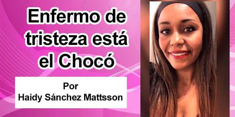 Enfermo de tristeza está el Chocó